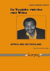 Ein Vermittler Zwischen Zwei Welten: Afrika Und Deutschland (German Edition)