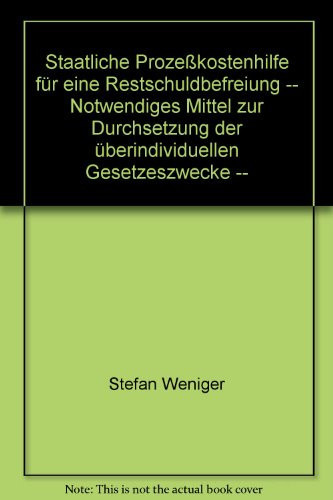 Staatliche Prozeßkostenhilfe für eine Restschuldbefreiung - notwendiges Mittel zur Durchsetzung der überindividuellen Gesetzeszwecke