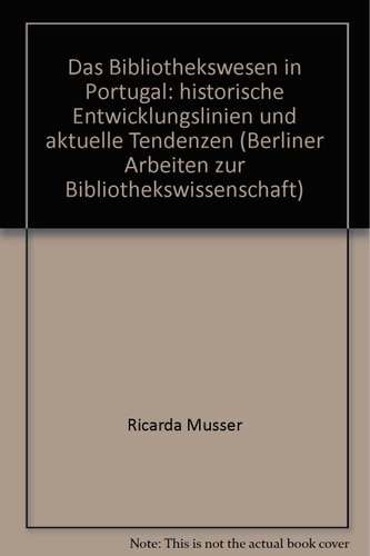 Das Bibliothekswesen in Portugal. Historische Entwicklungslinien Und Aktuelle Tendenzen (Berliner Arbeiten Zur Bibliotheks- Und Informationswissensch) (German Edition)