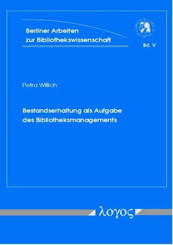 Bestandserhaltung ALS Aufgabe Des Bibliotheksmanagements (Berliner Arbeiten Zur Bibliotheks- Und Informationswissensch) (German Edition)