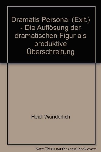 Dramatis persona: (exit.) die Auflösung der dramatischen Figur als produktive Überschreitung