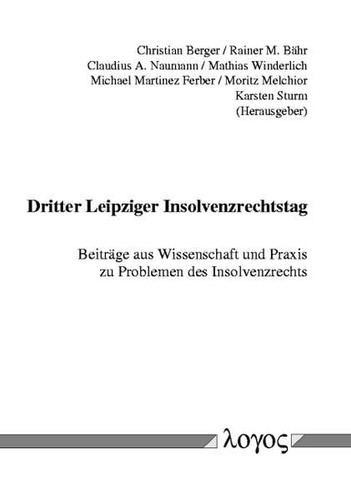 3. Leipziger Insolvenzrechtstag. Beiträge aus Wissenschaft und Praxis zu Problemen des Insolvenzrechts