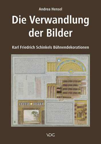 Die Verwandlung der Bilder Karl Friedrich Schinkels Bühnendekorationen