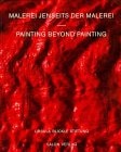 Malerei jenseits der Malerei Painting beyond painting : [dieses Katalogbuch erscheint anläßlich der Ausstellung "Malerei Jenseits der Malerei - Painting Beyond Painting" in der Ursula Blickle Stiftung, Kraichtal]