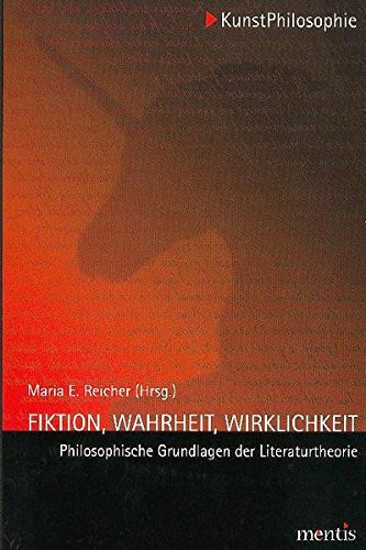Fiktion, Wahrheit, Wirklichkeit philosophische Grundlagen der Literaturtheorie