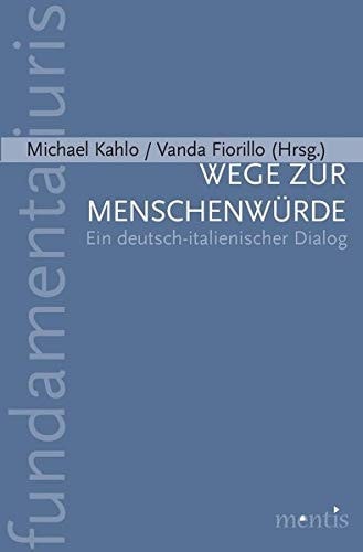 Wege zur Menschenwürde ein deutsch-italienischer Dialog, in memoriam Mario A. Cattaneo : Akten der deutsch-italienischen Tagung vom 20.-24. Februar 2012 im Robert Schuman-Haus, Trier