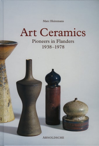 Art Ceramics: Pioneers in Flanders 1938-1978