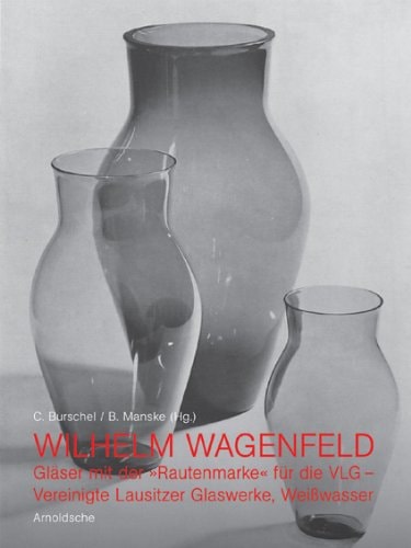 Wilhelm Wagenfeld: Glass With the Diamond Trademark - Vereinigte Lausitzer Glaswerke, Weibwasser