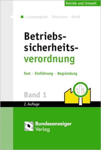 Betriebssicherheitsverordnung Einführung und Erläuterung; Verordnungstext mit Begründung der Bundesregierung