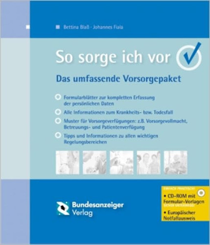 So sorge ich vor das umfassende Vorsorgepaket ; Formularblätter zur kompletten Erfassung der persönlichen Daten, alle Informationen für den Krankheits- bzw. Todesfall, Muster für alle Vorsorgeverfügungen, Hinweise und Tipps zu wichtigen Regelungsbereichen ; [CD-ROM mit Formular-Vorlagen - einfach praktisch! ; Europäischer Notfallausweis - sicher unterwegs!]