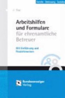 Arbeitshilfen und Formulare für ehrenamtliche Betreuer - mit Einführung und Praxishinweisen