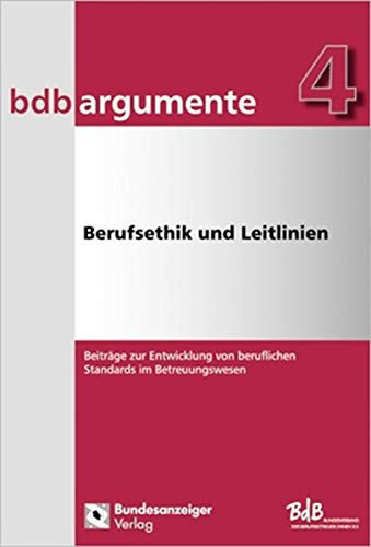 Berufsethik und Leitlinien Beiträge zur Entwicklung von beruflichen Standards im Betreuungswesen