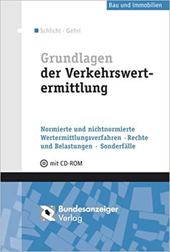 Grundlagen der Verkehrswertermittlung normierte und nichtnormierte Wertermittlungsverfahren, Rechte und Belastungen, Sonderfälle ; [mit CD-ROM]