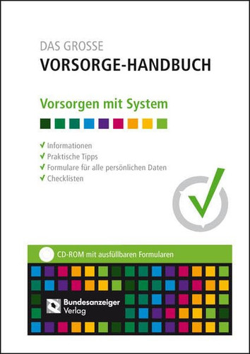 Das große Vorsorge-Handbuch Vorsorgen mit System ; Informationen, praktische Tipps, Formulare für alle persönlichen Daten, Checklisten ; CD-ROM mit ausfüllbaren Formularen