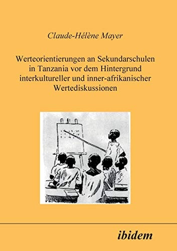 Werteorientierungen an Sekundarschulen in Tanzania vor dem Hintergrund Interkultureller und Inner-Afrikanischer Wertediskussionen (German Edition)