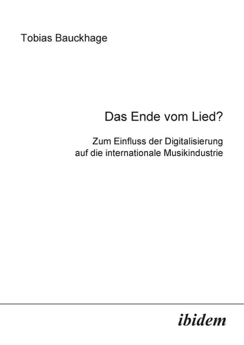 Das Ende vom Lied?: Zum Einfluss der Digitalisierung auf die internationale Musikindustrie (German Edition)