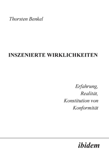 Inszenierte Wirklichkeiten Erfahrung, Realität, Konstitution von Konformität