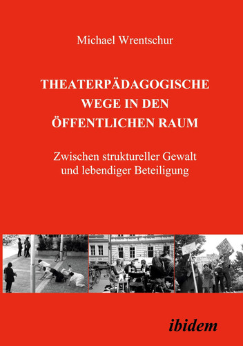 Theaterpädagogische Wege in den öffentlichen Raum zwischen struktureller Gewalt und lebendiger Beteiligung