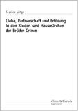 Liebe, Partnerschaft und Erlösung in den Kinder- und Hausmärchen der Brüder Grimm