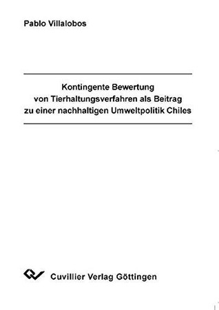 Kontingente Bewertung von Tierhaltungsverfahren als Beitrag zu einer nachhaltigen Umweltpolitik Chiles
