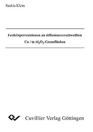 Festkörperreaktionen an diffusionsverschweißten Cu-, α-Al2O3-Grenzflächen [alpha-Al2O3-Grenzflächen]