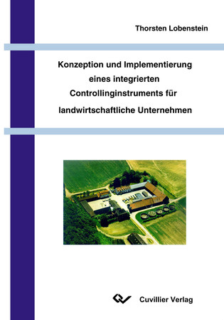 Konzeption und Implementierung eines integrierten Controllinginstruments für landwirtschaftliche Unternehmen