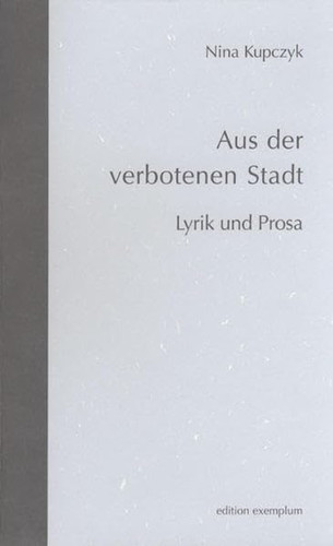 Aus der verbotenen Stadt Lyrik und Prosa