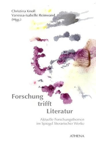 Forschung trifft Literatur Aktuelle Forschungsthemen im Spiegel literarischer Werke