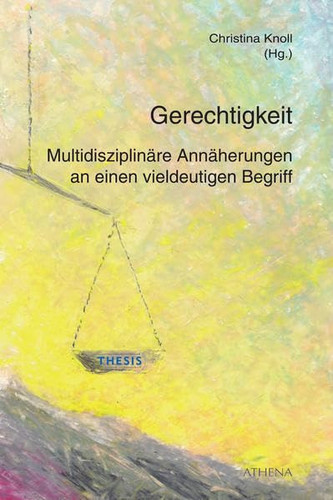 Gerechtigkeit multidisziplinäre Annäherungen an einen vieldeutigen Begriff