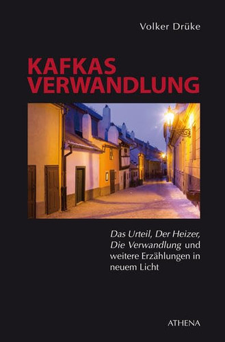 Kafkas Verwandlung: »Das Urteil«, »Der Heizer«, »Die Verwandlung« und weitere Erzählungen in neuem Licht