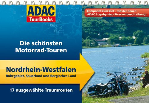 Die schönsten Motorrad-Touren Nordrhein-Westfalen Ruhrgebiet, Sauerland und Bergisches Land ; 17 ausgewählte Touren