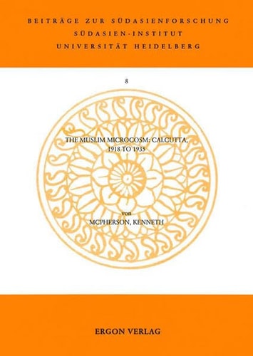 The Muslim microcosm, Calcutta, 1918 to 1935