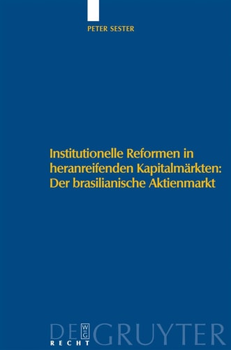 Institutionelle Reformen in Heranreifenden Kapitalmärkten: der Brasilianische Aktienmarkt Eine Institutionenökonomische Analyse Zu Internationalen Standards, Regulierung und Selbstregulierung