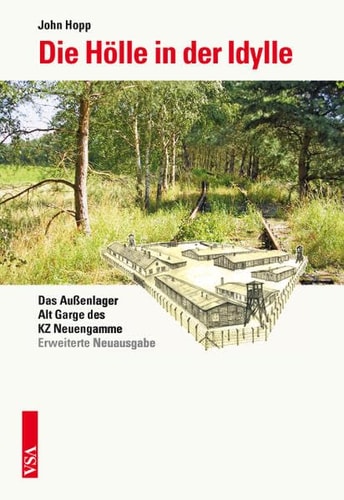 Die Hölle in der Idylle das Aussenlager Alt Garge des Konzentrationslagers Neuengamme