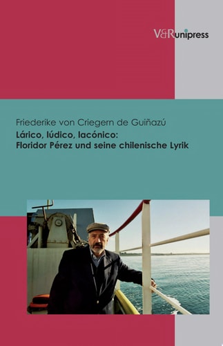 Lárico, lúdico, lacónico Floridor Pérez und seine chilenische Lyrik