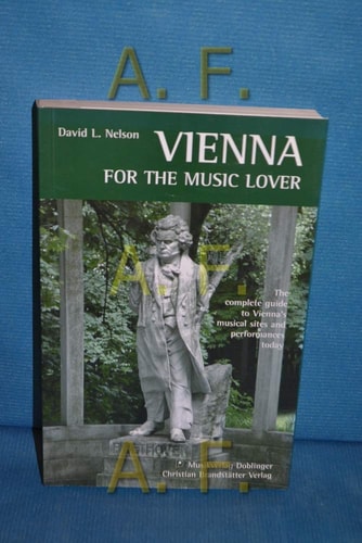 Vienna for the Music Lover: The Complete Guide to Vienna's Musical Sites and Performances Today