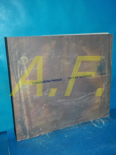 Unheimliche Heimat: Henry Koerner, 1915-1991 (Wechselausstellung der Österreichischen Galerie Belvedere, Wien) (German Edition)