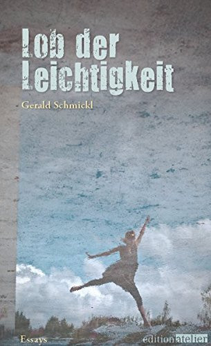 Lob der Leichtigkeit Essays zum Zeitvertreib
