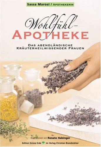 Wohlfühl-Apotheke das abendländische Kräuterheilwissen der Frauen