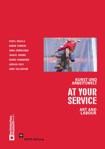 At your service : art and labour : an exhibition by the Technisches Museum Wien and ERSTE Foundation