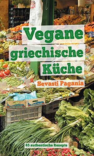 Vegane griechische Küche 65 authentische Rezepte