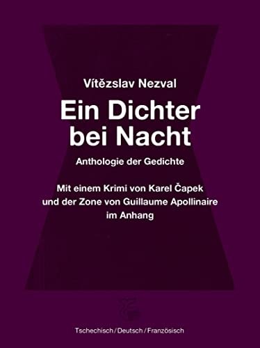 Ein Dichter bei Nacht eine Anthologie von Nezvals Gedichten ; mit dem Gedicht "Zone" von Guillaume Apollinaire und dem Krimi "Der Dichter" von Karel Čapek im Anhang