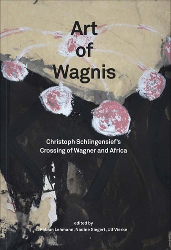 Art of Wagnis Christoph Schlingensief's Crossing of Wagner and Africa