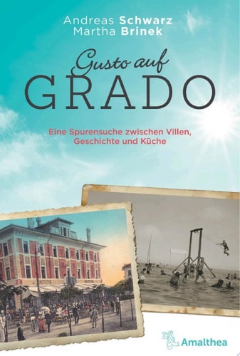 Gusto auf Grado Eine Spurensuche zwischen Villen, Geschichte und Küche