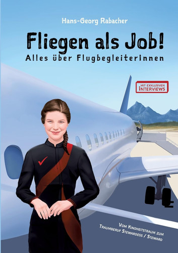 Fliegen als Job! Alles über FlugbegleiterInnen Vom Kindheitstraum zum Traumberuf Stewardess / Steward