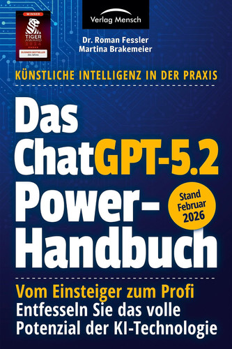 Das ChatGPT 5.2 Powerhandbuch - Vom Einsteiger zum Profi - Entfesseln Sie das volle Potenzial der KI-Technologie