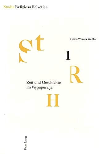 Zeit und Geschichte im Visnupurana: Formen ihrer Wahrnehmung und ihrer eschatologischen Bezüge, anhand der Textgestalt dargestellt (Studia Religiosa Helvetica) (German Edition)