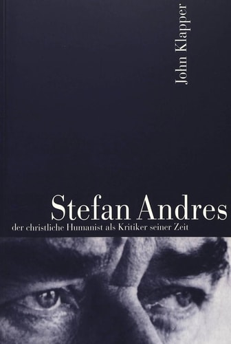 Stefan Andres der christliche Humanist als Kritiker seiner Zeit