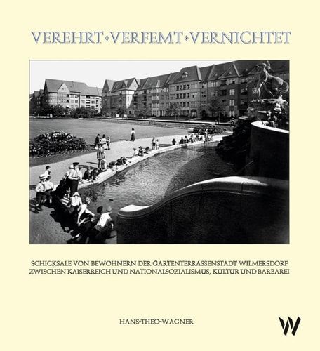 Verehrt – Verfemt – Vernichtet 110 Jahre Rüdesheimer Platz-Landauer Straße-Berlin Wilmersdorf : 1910-2020 : Klaus-Manfred Rosenthal gewidmet