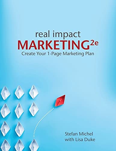 Real Impact Marketing 2e Create a 1-Page Marketing Plan with Better Customer Insights